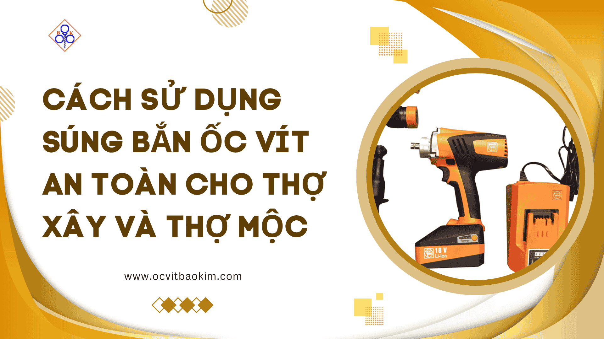 Cách sử dụng súng bắn ốc vít an toàn cho thợ xây và thợ mộc