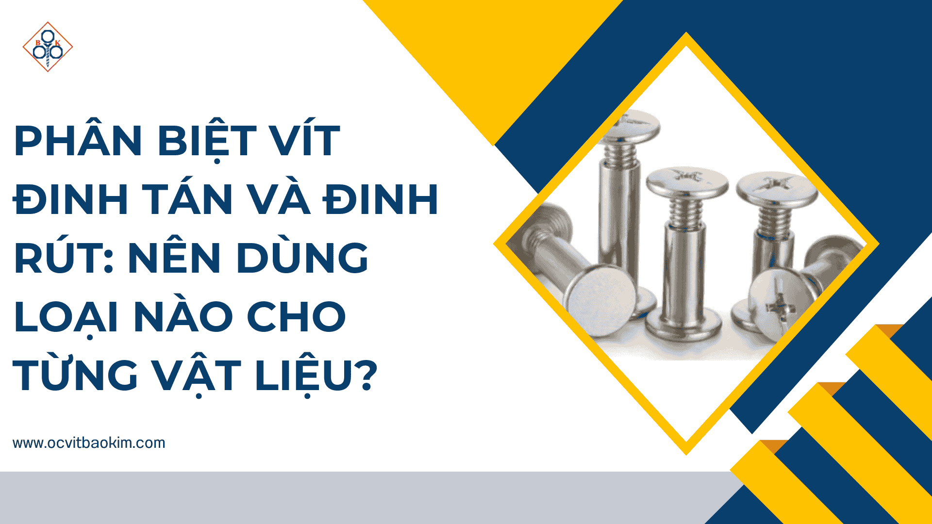 Phân biệt vít đinh tán và đinh rút: Nên dùng loại nào cho từng vật liệu?